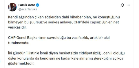 AK Parti'li Acar: CHP Genel Başkanının savrulduğu vasıfsızlık, akıl tutulmasıdır