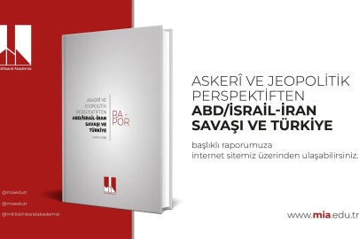 Milli İstihbarat Akademisi'nden 'ABD/İsrail-İran Savaşı ve Türkiye' raporu