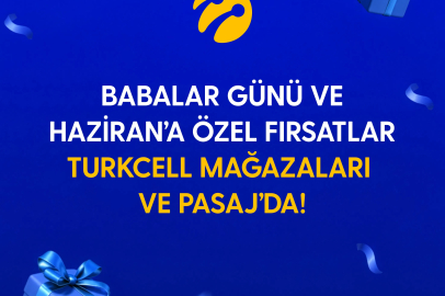 Turkcell’den Babalar Günü ve haziran ayına özel kampanyalar